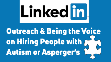 LinkedIn Outreach & Being the Voice on Hiring People with Autism or Asperger's