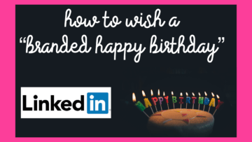 How to Wish a “Branded Happy Birthday” on LinkedIn
