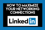 How to Maximize Your LinkedIn Connections