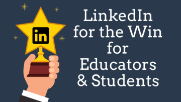 LinkedIn for the Win for Educators & Students