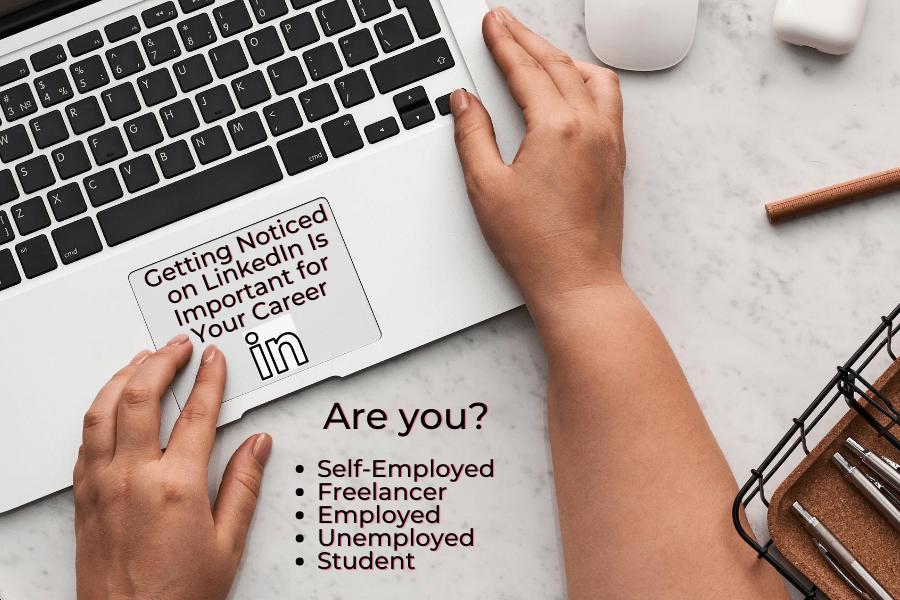 Getting Noticed on LinkedIn Is Important for Your Career Whether Self ...
