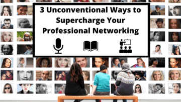 Three Unconventional Ways to Supercharge Your Professional Networking