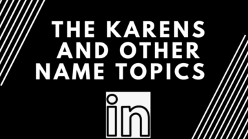 The Karens and Other name Topics on LinkedIn