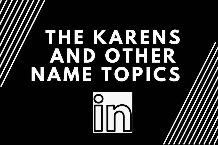 the-karens-and-other-name-topics-on-linkedin-great-careers-network