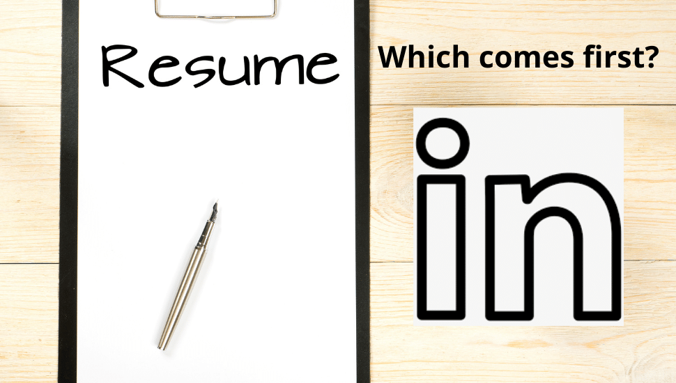 Which comes first - resume or LinkedIn?