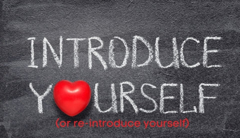 Introduce or Re-Introduce Yourself